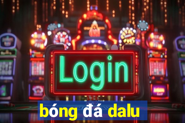 bóng đá dalu