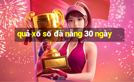 quả xổ số đà nẵng 30 ngày