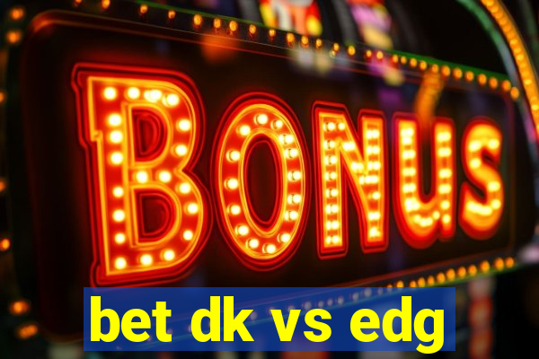 bet dk vs edg