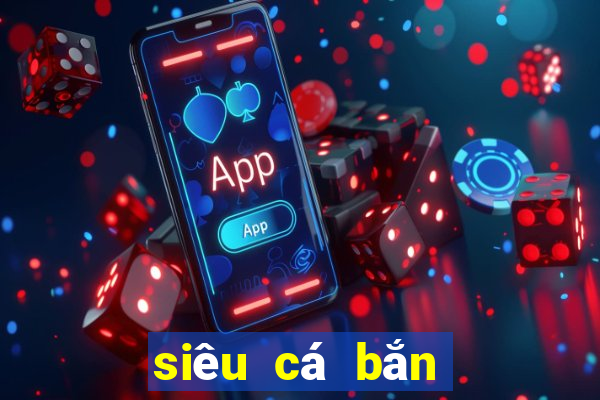 siêu cá bắn cá online