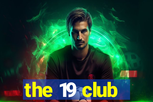 the 19 club