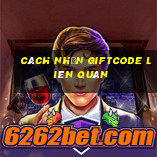 cách nhận giftcode liên quân