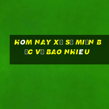 hôm nay xổ số miền bắc về bao nhiêu