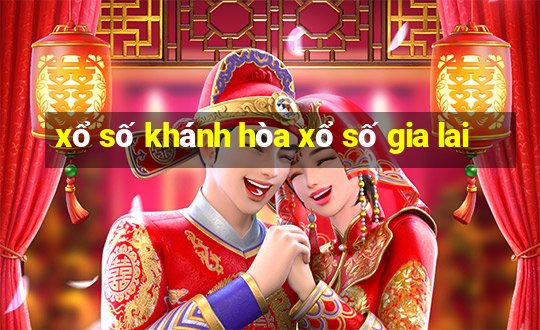 xổ số khánh hòa xổ số gia lai