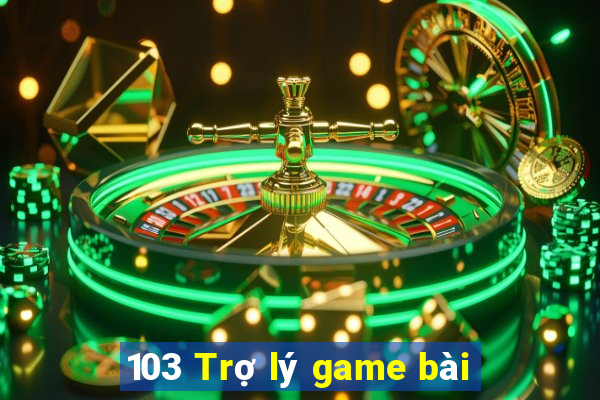 103 Trợ lý game bài