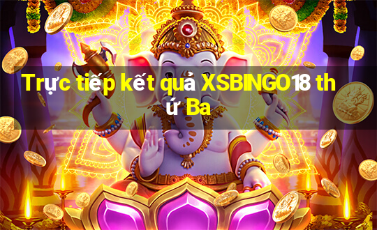 Trực tiếp kết quả XSBINGO18 thứ Ba