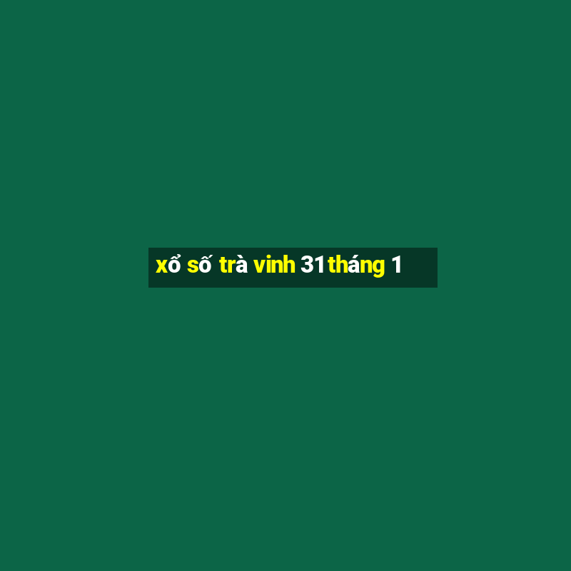 xổ số trà vinh 31 tháng 1