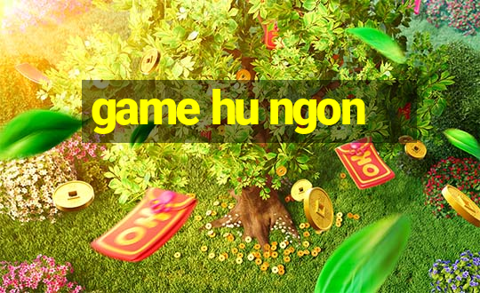 game hu ngon