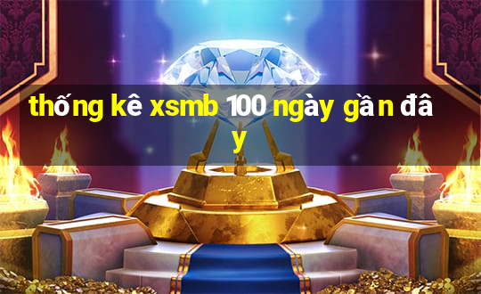 thống kê xsmb 100 ngày gần đây