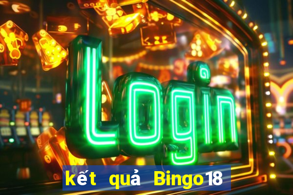 kết quả Bingo18 ngày 1