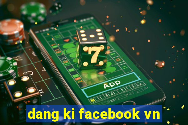 dang ki facebook vn