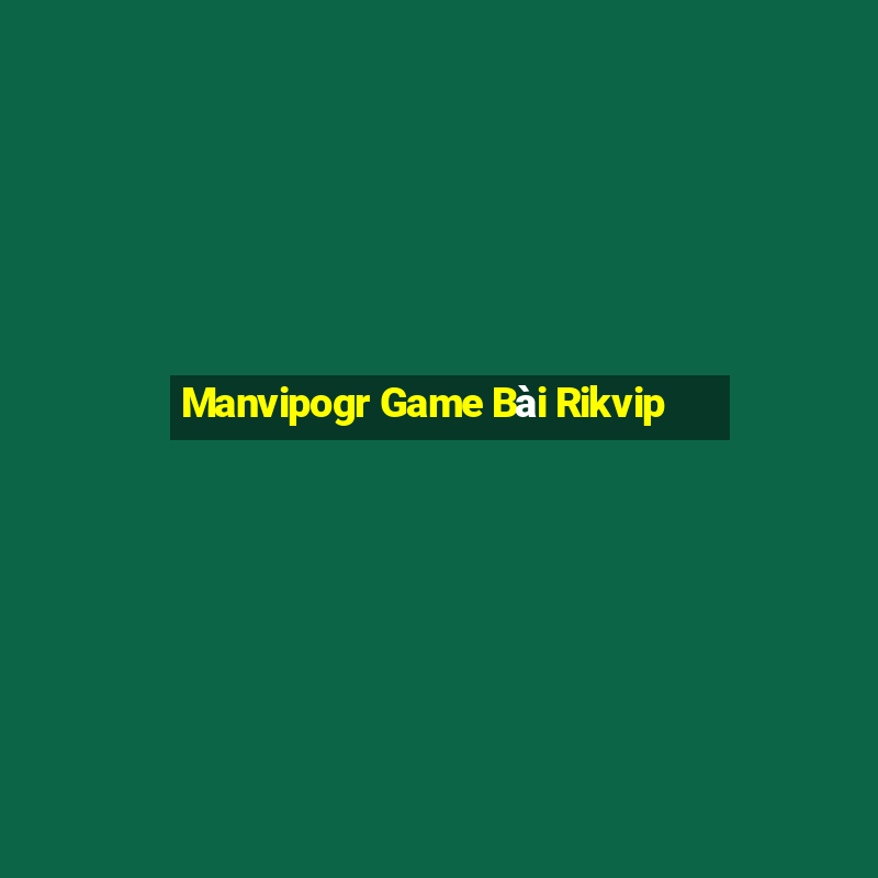 Manvipogr Game Bài Rikvip