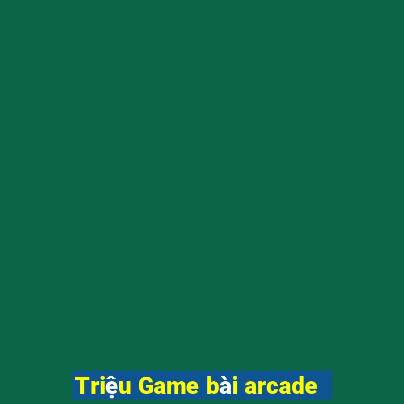 Triệu Game bài arcade