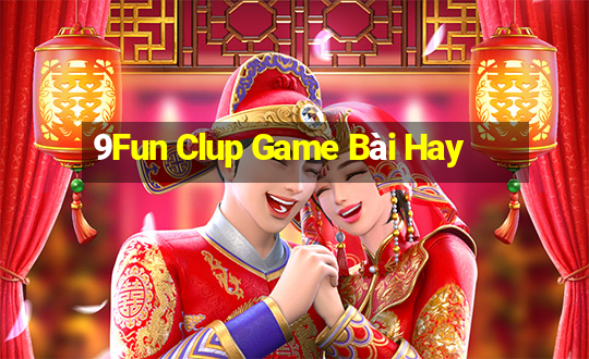 9Fun Clup Game Bài Hay