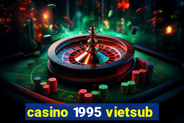 casino 1995 vietsub