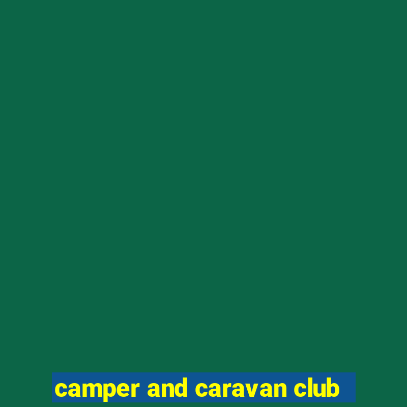 camper and caravan club