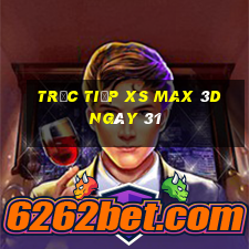 Trực tiếp XS Max 3D ngày 31