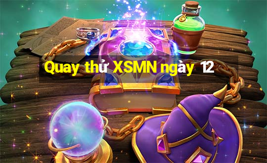 Quay thử XSMN ngày 12