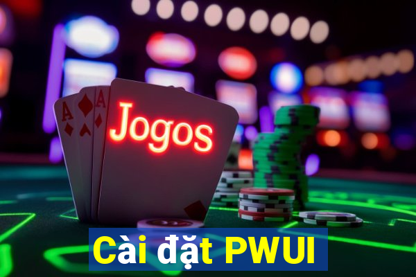 Cài đặt PWUI