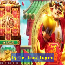 ty le truc tuyen bong da lu