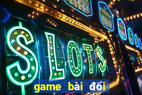 game bài đổi bomtan win