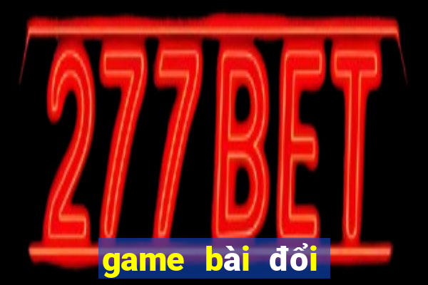 game bài đổi bomtan win