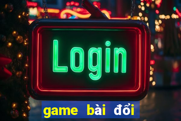 game bài đổi bomtan win