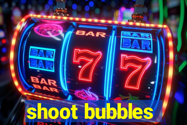 shoot bubbles