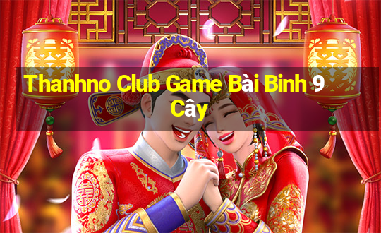 Thanhno Club Game Bài Binh 9 Cây