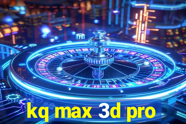 kq max 3d pro