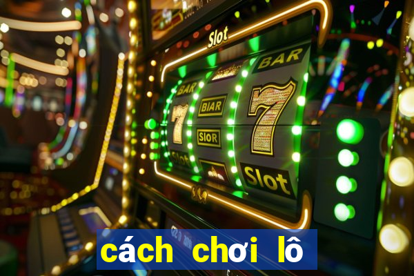 cách chơi lô tô 3 số