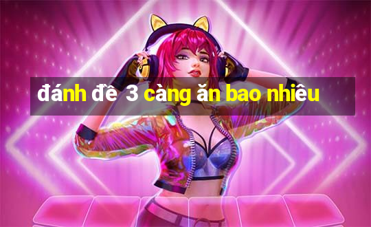 đánh đề 3 càng ăn bao nhiêu