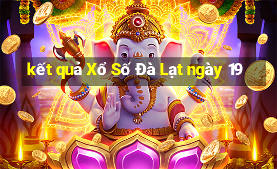 kết quả Xổ Số Đà Lạt ngày 19