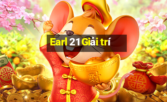 Earl 21 Giải trí