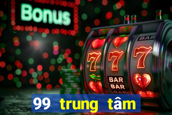 99 trung tâm Bắn Cá