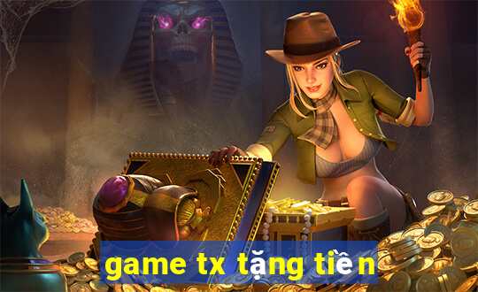 game tx tặng tiền