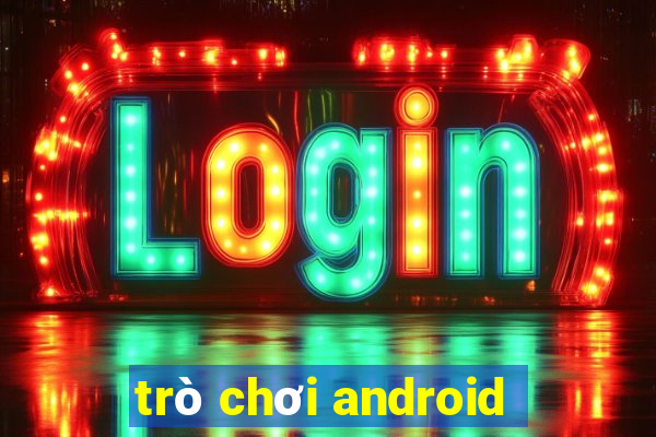 trò chơi android