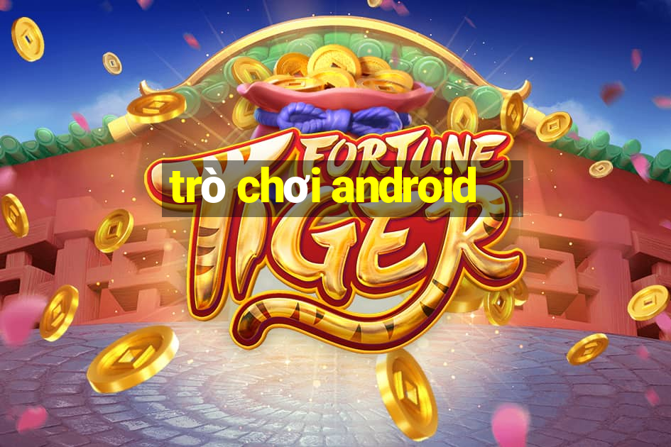 trò chơi android