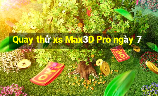 Quay thử xs Max3D Pro ngày 7