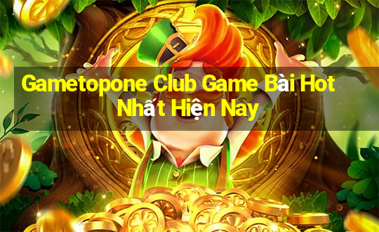 Gametopone Club Game Bài Hot Nhất Hiện Nay