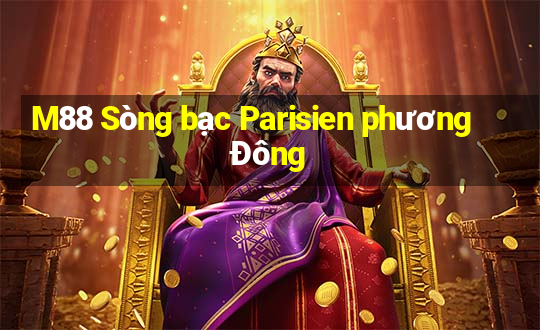 M88 Sòng bạc Parisien phương Đông