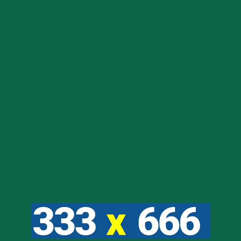 333 x 666