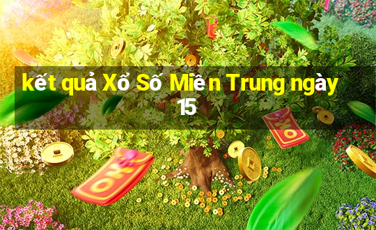 kết quả Xổ Số Miền Trung ngày 15