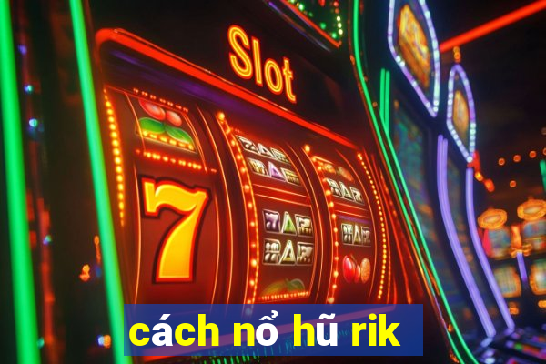 cách nổ hũ rik