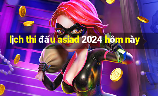 lịch thi đấu asiad 2024 hôm này