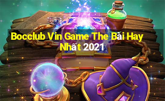 Bocclub Vin Game The Bài Hay Nhất 2021