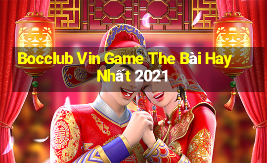 Bocclub Vin Game The Bài Hay Nhất 2021