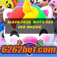 blackjack slots casino online