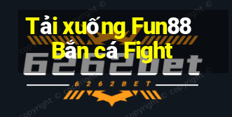 Tải xuống Fun88 Bắn cá Fight