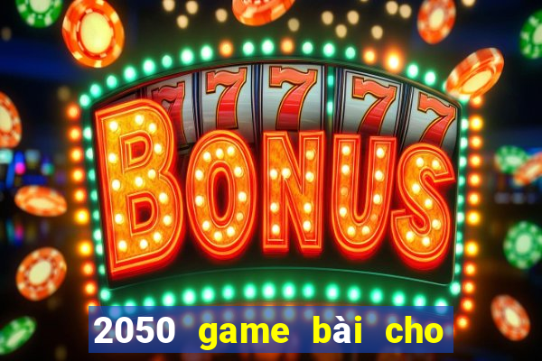 2050 game bài cho trò chơi